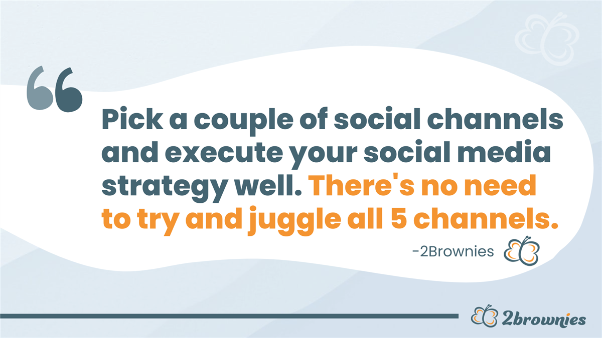 Quote card: 'Pick a couple of social channels and execute well. There's no need to juggle all 5 channels.'