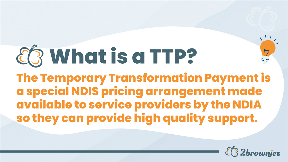Graphic: What is a TTP? The Temporary Transformation Payment is a special NDIS pricing arrangement for providers.